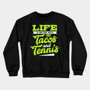 Tennis Shirt - Life Is Better With Tacos and Tennis Crewneck Sweatshirt